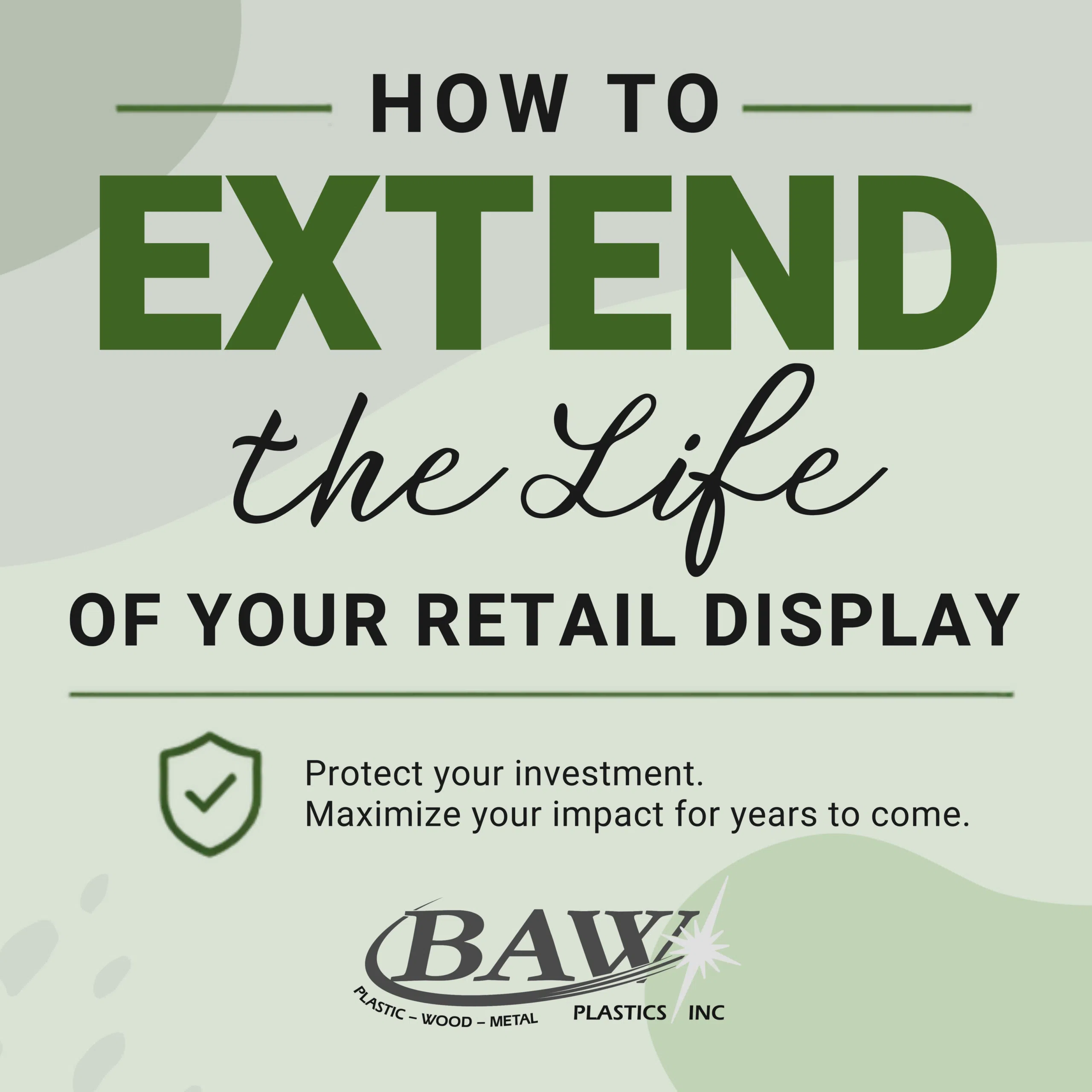Extend Life of Display Blog Pic | BAW Plastics Inc. | BAW Plastics Inc. Poster titled 'How to Extend the Life of Your Retail Display' with a shield icon and text about protecting your investment.